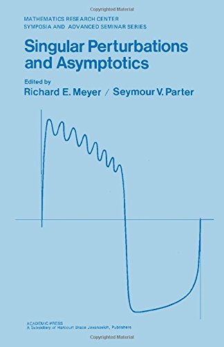Book Singular perturbations and asymptotics: Proceedings of an advanced seminar (Publication of the Mathematics Research Center, the University of Wisconsin--Madison ; no. 45) free