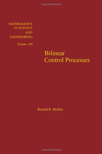 Book Bilinear control processes: with applications to engineering, ecology, and medicine, Volume 106 (Mathematics in Science and Engineering) free