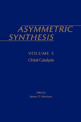 Book Asymmetric Synthesis, Vol. 5: Chiral Catalysis (Asymmetric Synthesis S) free