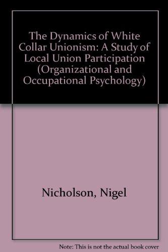 Book Dynamics of White Collar Unionism: A Study of Local Union Participation (Organizational and Occupational Psychology) free
