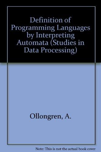 Book Definition of programming languages by interpreting automata (A.P.I.C. studies in data processing ; no. 11) free