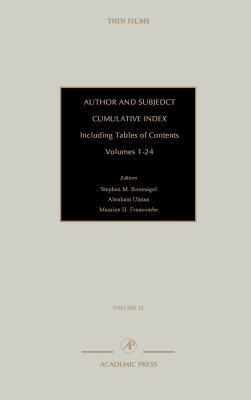 Book Author and Subject Cumulative Index, Including Tables of Contents: Subject and Author Cumulative Index, Volumes 1-24 (Volume 25) (Thin Films, Volume 25) free