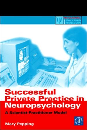 Book Successful Private Practice in Neuropsychology and Neuro-Rehabilitation: A Scientist-Practitioner Model (Practical Resources for the Mental Health Professional) free