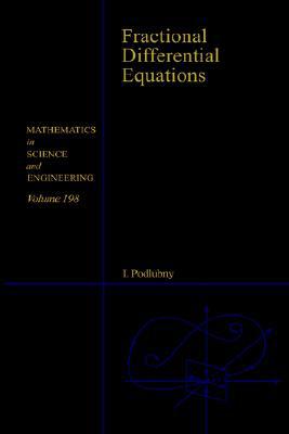Book Fractional Differential Equations: An Introduction to Fractional Derivatives, Fractional Differential Equations, to Methods of Their Solution and Some ... in Science and Engineering, Volume 198) free