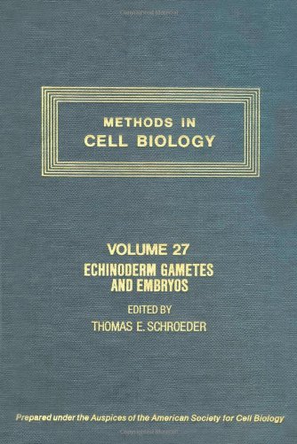 Book METHODS IN CELL BIOLOGY,VOLUME 27 CTH: ECHINODERM GAMETES AND EMBRYOS, Volume 27 free