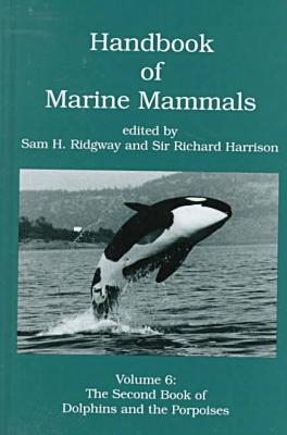 Book Handbook of Marine Mammals: The Second Book of Dolphins and the Porpoises (Volume 6) (Handbook of Marine Mammals, Volume 6) free