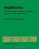 Book Parmana: Prehistoric Maize and Manioc Subsistence Along the Amazon and Orinoco (Studies in Archaeology) free