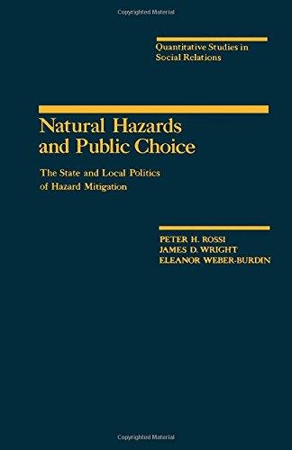 Book Natural Hazards and Public Choice: The State and Local Politics of Hazard Mitigation (Quantitative Studies in Social Relations series) free