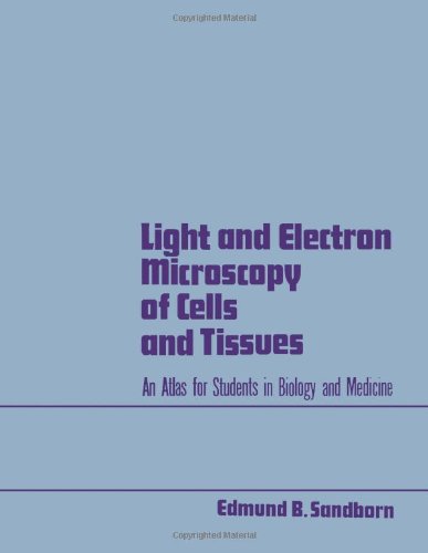 Book Light and electron microscopy of cells and tissues;: An atlas for students in biology and medicine free