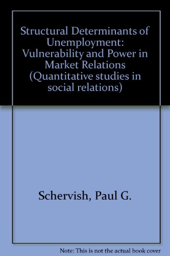 Book The structural determinants of unemployment: Vulnerability and power in market relations (Quantitative studies in social relations) free