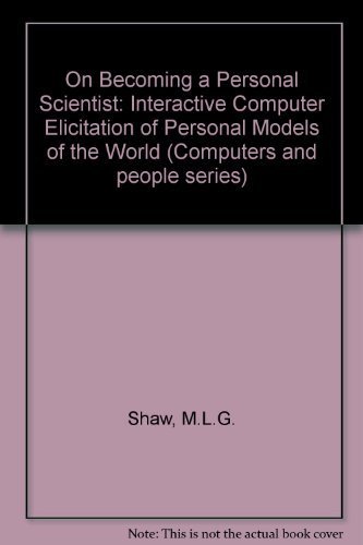 Book On Becoming a Personal Scientist: Inter Active Computer Elicitation of Personal Models of the World free