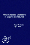 Book Metal-Catalyzed Oxidations of Organic Compounds: Mechanistic Principles and Synthetic Methodology Including Biochemical Processes free