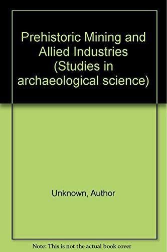Book Prehistoric Mining and Allied Industries (Studies in archaeological science) free