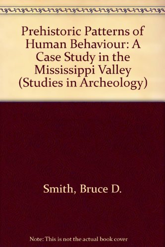 Book Prehistoric Patterns Of Human Behavior: A Case Study In The Mississippi Valley (studies In Archeology) free