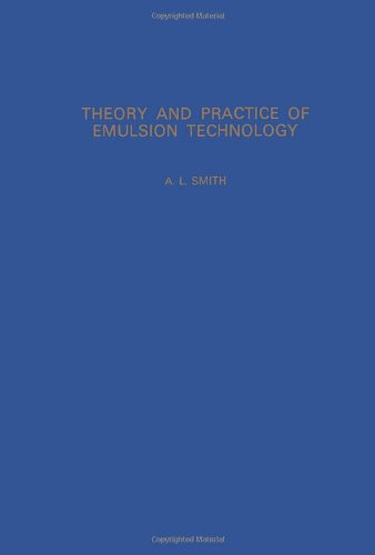 Book Theory and practice of emulsion technology: Proceedings of a symposium organized by the Society of Chemical Industry and held at Brunel University, September 16-18, 1974 free