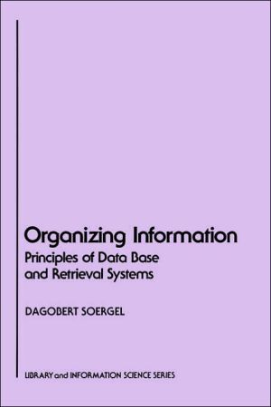 Book Organizing Information: Principles of Data Base and Retrieval Systems (Library & Information Science) free