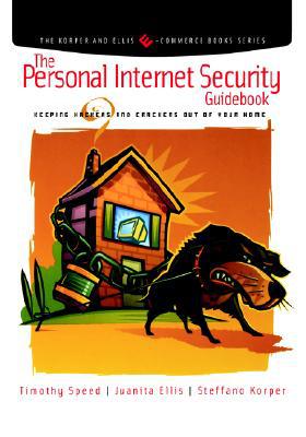 Book The Personal Internet Security Guidebook: Keeping Hackers and Crackers out of Your Home (The Korper and Ellis E-Commerce Books Series) free