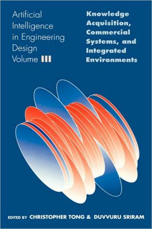 Book Artificial Intelligence in Engineering Design: Volume III: Knowledge Acquisition, Commercial Systems, And Integrated Environments free