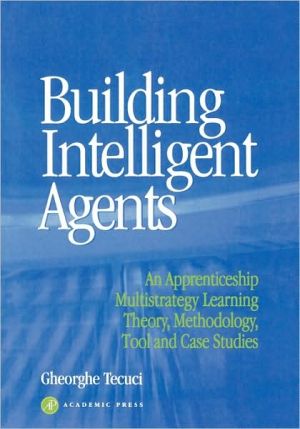 Book Building Intelligent Agents: An Apprenticeship, Multistrategy Learning Theory, Methodology, Tool and Case Studies free