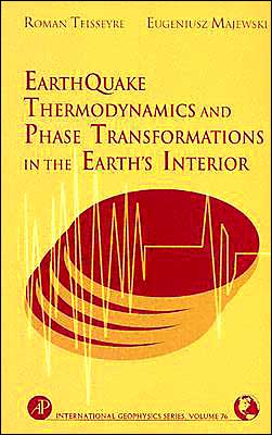 Book Earthquake Thermodynamics and Phase Transformation in the Earth's Interior (Volume 76) (International Geophysics, Volume 76) free