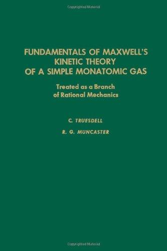 Book Fundamentals of Maxwell's Kinetic Theory of a Simple Monatomic Gas: Treated as a Branch of Rational Mechanics (Pure and Applied Mathematics, Volume 83) free