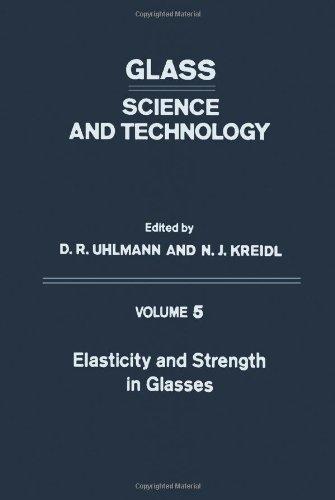 Book Glass: Science and Technology, Vol. 5: Elasticity and Strength in Glasses free