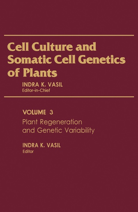 Book Cell Culture and Somatic Cell Genetics of Plants, Vol. 3: Plant Regeneration and Genetic Variability free