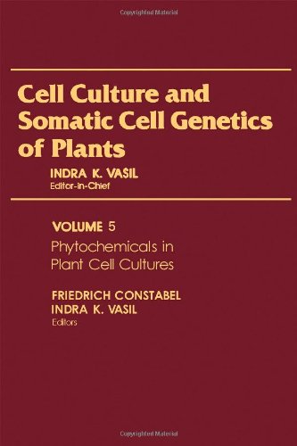 Book Cell Culture and Somatic Cell Genetics of Plants, Vol. 5: Phytochemicals in Cell Cultures free