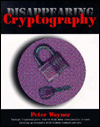 Book Disappearing Cryptography: Being and Nothingness on the Net (The Morgan Kaufmann Series in Software Engineering and Programming) free