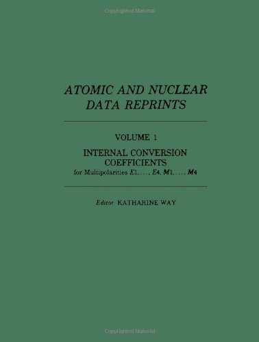 Book Internal conversion coefficients for multipolarities E1, ..., E4, M1, ..., M4 (Atomic and nuclear data reprints) (v. 1) free
