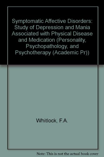 Book Symptomatic Affective Disorders: A Study of Depression and Mania Associated With Physical Disease and Medication free