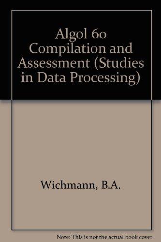 Book ALGOL 60 compilation and assessment (A.P.I.C. studies in data processing, no. 10) free