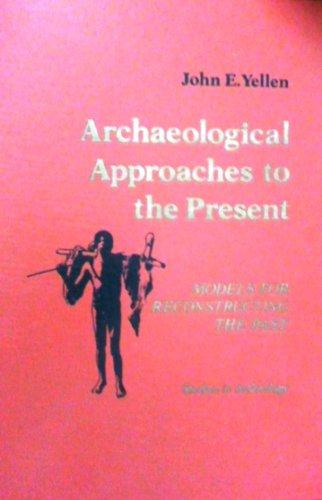 Book Archaeological approaches to the present: Models for reconstructing the past (Studies in archeology) free