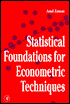 Book Statistical Foundations for Econometric Techniques (Economic Theory, Econometrics, and Mathematical Economics) (Economic Theory, Econometrics, and Mathematical Economics) free