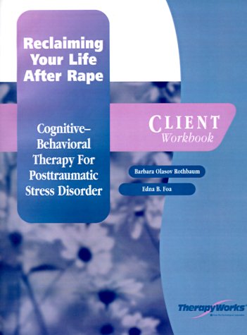 Book Reclaiming Your Life After Rape: Cognitive-behavioral Therapy For Posttraumatic Stress Disorder, Client Workbook free