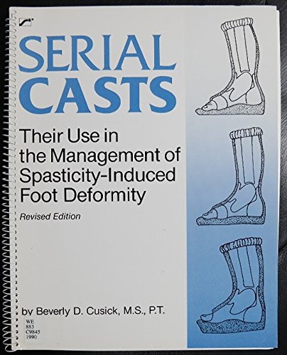 Book Serial Casts: Their Use In The Management Of Spasticity-induced Foot Deformity, Revised Edition free