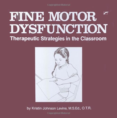 Book Fine Motor Dysfunction: Therapeutic Strategies In The Classroom free