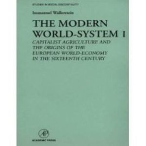 Book The Modern World-System I: Capitalist Agriculture and the Origins of the European World-Economy in the Sixteenth Century (Studies in Social Discontinuity) free
