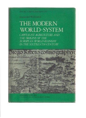 Book The Modern World-System I: Capitalist Agriculture and the Origins of the European World-Economy in the Sixteenth Century (Studies in social discontinuity) (v. 1) free