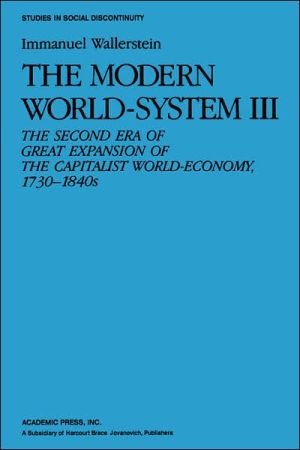 Book The Modern World-System 3, Vol. 3: The Second Era of Great Expansion of the Capitalist World-Economy 1730-1840s (Studies in Social Discontinuity) free