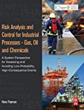 Book Risk Analysis and Control for Industrial Processes - Gas, Oil and Chemicals: A System Perspective for Assessing and Avoiding Low-Probability, High-Consequence Events free