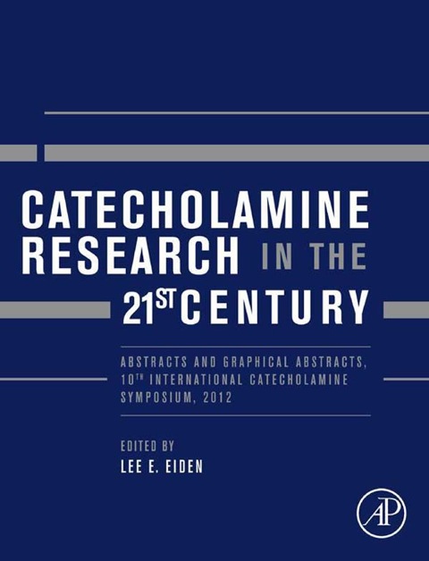 Book Catecholamine Research in the 21st Century: Abstracts and Graphical Abstracts, 10th International Catecholamine Symposium, 2012 free