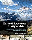 Book Natural Resources in Afghanistan: Geographic and Geologic Perspectives on Centuries of Conflict free