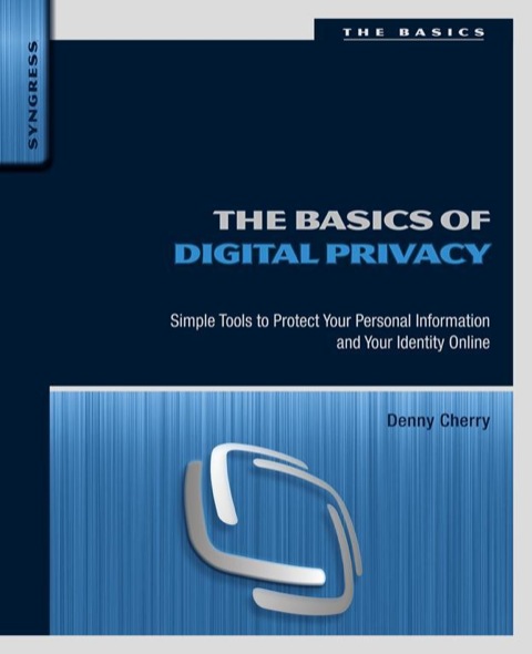Book The Basics of Digital Privacy: Simple Tools to Protect Your Personal Information and Your Identity Online free