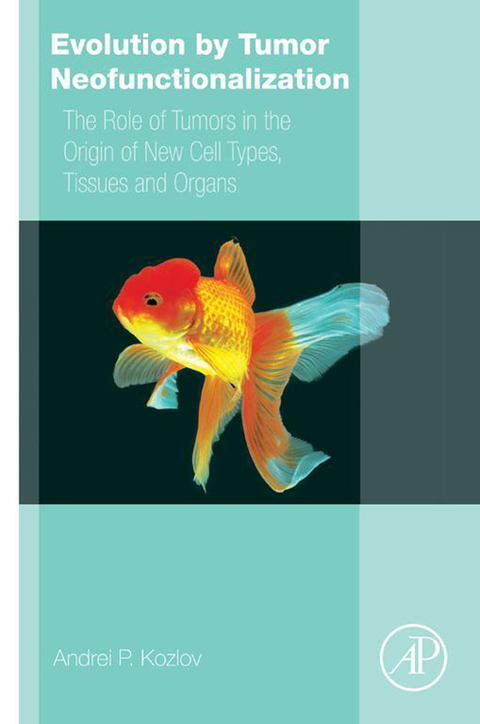 Book Evolution by Tumor Neofunctionalization: The Role of Tumors in the Origin of New Cell Types, Tissues and Organs free