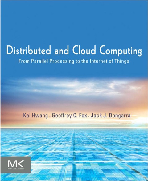 Book Distributed and Cloud Computing: From Parallel Processing to the Internet of Things free