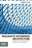 Book Pragmatic Enterprise Architecture: Strategies to Transform Information Systems in the Era of Big Data free