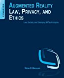 Book Augmented Reality Law, Privacy, and Ethics: Law, Society, and Emerging AR Technologies free