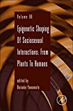 Book Epigenetic Shaping of Sociosexual Interactions: From Plants to Humans (Volume 86) (Advances in Genetics, Volume 86) free