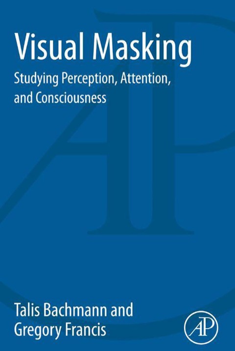 Book Visual Masking: Studying Perception, Attention, and Consciousness free
